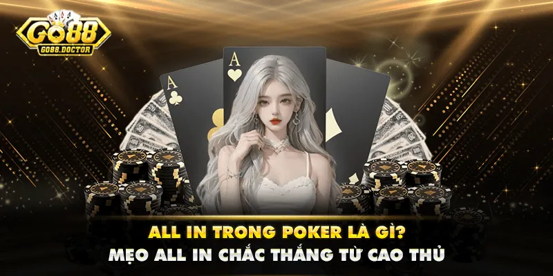 All In Trong Poker Là Gì? Mẹo All In Chắc Thắng Từ Cao Thủ