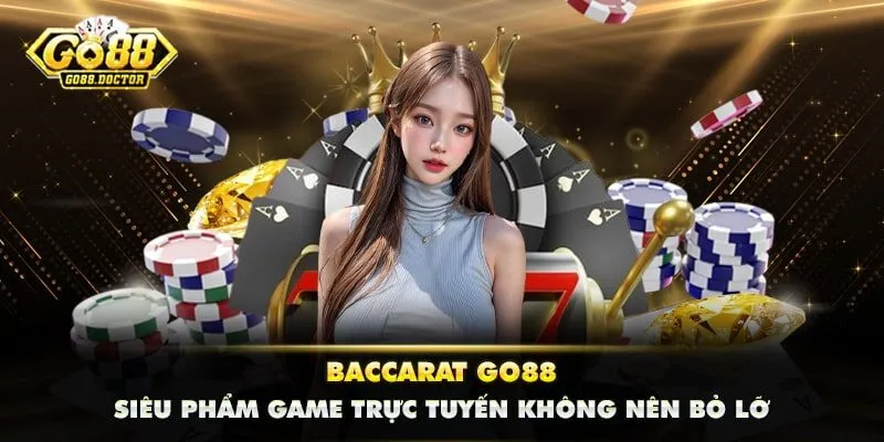 Baccarat GO88 - Siêu Phẩm Game Trực Tuyến Không Nên Bỏ Lỡ