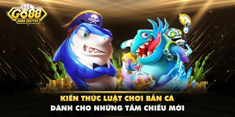 Kiến Thức Luật Chơi Bắn Cá Dành Cho Những Tấm Chiếu Mới