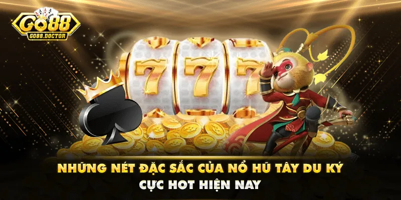 Những Nét Đặc Sắc Của Nổ Hũ Tây Du Ký Cực Hot Hiện Nay