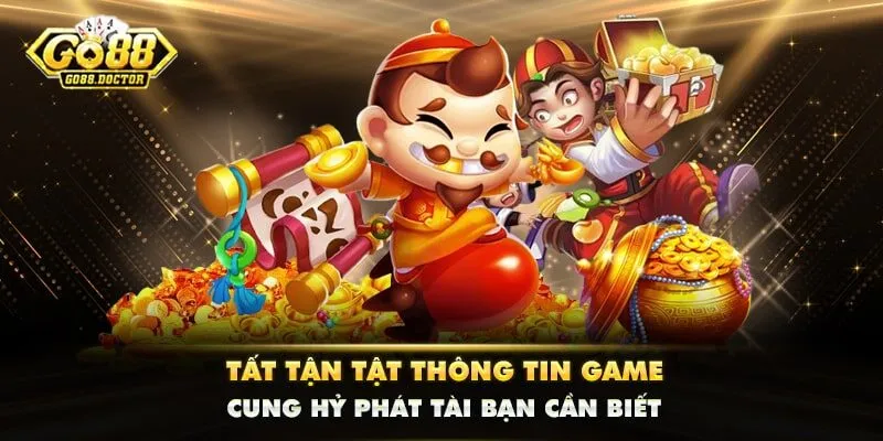 Tất Tận Tật Thông Tin Game Cung Hỷ Phát Tài Bạn Cần Biết
