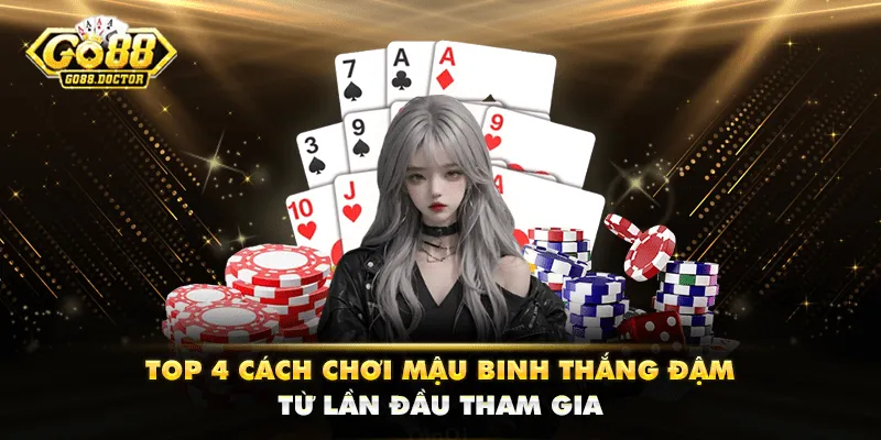 Top 4 Cách Chơi Mậu Binh Thắng Đậm Từ Lần Đầu Tham Gia
